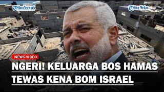 SADIS Keluarga Bos Hamas Tewas Akibat Dibom Israel Adik Ismail Haniyeh Meninggal Rumahnya Hancur