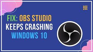 Fix OBS Studio Keeps Crashing Windows 10