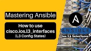 Mastering Ansible cisco.ios.l3_interfaces Module tutorial and configuration states explained