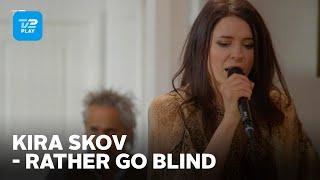 Toppen af poppen  Kira Skov fortolker Rather Go Blind  TV 2 PLAY