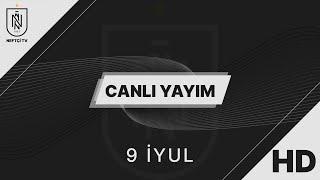 Neftçi TV Canlı Yayım  09.07.2024