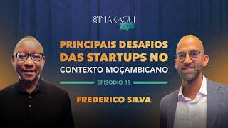 EP19 PRINCIPAIS DESAFIOS DAS STARTUPS NO CONTEXTO MOÇAMBICANO  FREDERICO SILVA