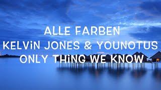 Alle Farben Ft. Kelvin Jones & Younotus - Only Thing We Know Lyrics