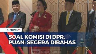 Puan Sebut Akan Segera Bahas Terkait Penambahan Jumlah Komisi di DPR