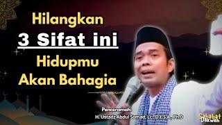 Hilangkan 3 Sifat Ini Supaya Hidup Bahagia  Ustadz Abdul Somad