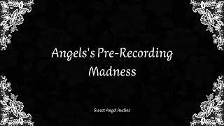 Angels Pre-Recording Madness - Sweet Angel Audios