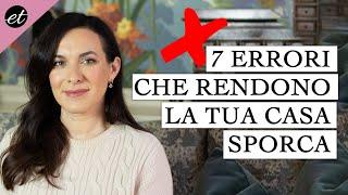 7 ERRORI CHE RENDONO LA TUA CASA SPORCA E DISORGANIZZATA