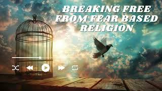 How To Break Free From Religious Fear-Escaping Cult Mentality