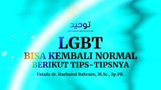 LGBT BISA NORMAL KEMBALI Berikut Tips-Tipsnya - Ustadz dr. Raehanul Bahraen M.Sc. Sp.PK