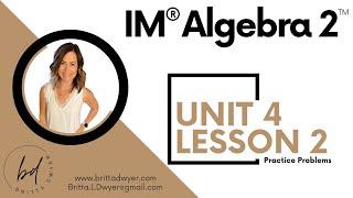 Unit 4 Lesson 2 Practice Problems IM® Algebra 2TM authored by Illustrative Mathematics®