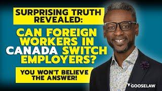 Surprising Truth Revealed Can #Foreign Workers in #Canada  Switch Employers?