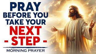 Dare To Believe In God Before You Take Your Next Step  A Blessed Morning Prayer To Start Your Day