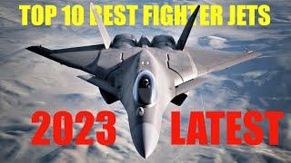 Top 10 Best Fighter Jets in the World 2023  Best Fighter Aircraft Today.