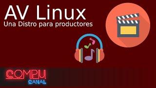 Vistazo a AV Linux una distro para creadores de contenido.