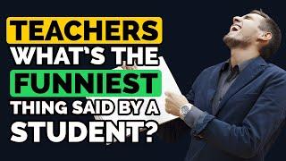 Teachers whats the FUNNIEST thing your Students have said? - Reddit Podcast