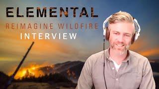 ELEMENTAL REIMAGINE WILDFIRE Interview - Trip Jennings on forest fires humanitys response