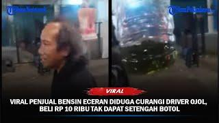 Viral Penjual Bensin Eceran Diduga Curangi Driver Ojol Beli Rp 10 Ribu Tak Dapat Setengah Botol