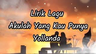 Lirik Lagu Akulah Yang Kau Punya - Yollanda