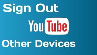 How to signout your youtube account from other devices. Logout youtube account from other devices.