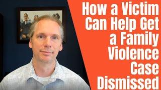 How A Victim Can Help Dismiss a Family Violence Case