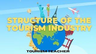 Components Of Tourism  Learn More About The Structure of the Travel and Tourism Industry