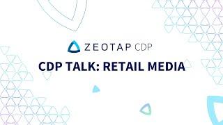 CDP Talk Retail Media. How Zeotap CDP contributes to the efficiency of retail media campaigns.