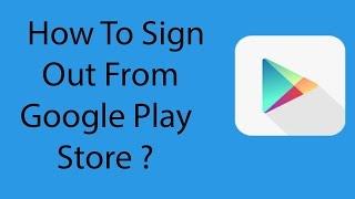 how to sign out from playstore in android mobile