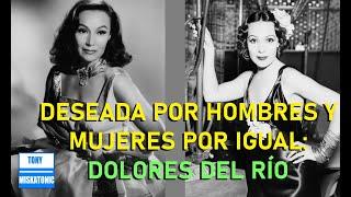 LA ACTRIZ MÁS ADMIRADA EN HOLLYWOOD Y LA MÁS DESEADA POR HOMBRES Y MUJERES DOLORES DEL RÍO.