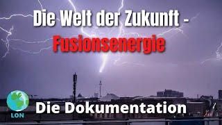 Die Welt der Zukunft - Fusionsenergie 2021  DOKU  DEUTSCH  DOKUMENTATION