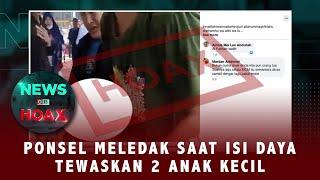 Ponsel Meledak Saat Isi Daya Tewaskan 2 Anak  NEWS OR HOAX