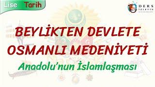 BEYLİKTEN DEVLETE OSMANLI MEDENİYETİ  ANADOLUNUN İSLAMLAŞMASI