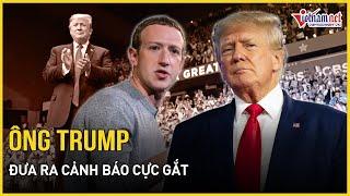 Bầu cử Mỹ 2024 Ông Trump đưa ra cảnh báo cực gắt doạ bỏ tù CEO Facebook vì lý do bất ngờ