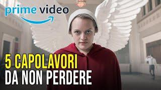 Amazon Prime Video 5 capolavori da guardare assolutamente