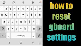 how to reset gboard settings  how to reset keyboard on Android  gboard keyboard reset