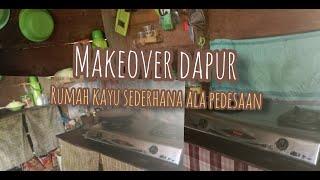 MAKEOVER DAPUR SEDERHANA  MAKEOVER RUMAH SEDERHANA DI PEDESAAN