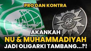 LIVEPRO DAN KONTRA AKANKAH NU DAN MUHAMMADIYAH JADI OLIGARKI TAMBANG...?