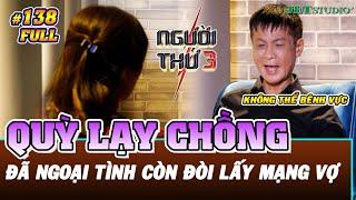 NGƯỜI THỨ 3 - TẬP 138 FULL Lê Hoàng buồn phát bực vì người vợ quỳ lạy xin chồng tha mạng