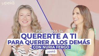 Quererte a ti para querer a los demás con Nuria Fergó  UPEKA #034