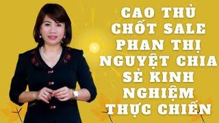 Cao thủ chốt sale Phan Thị Nguyệt chia sẻ kinh nghiệm thực chiến