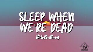 Italobrothers - Sleep When Were Dead Lyrics