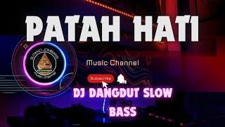 DJ DANGDUT SLOW BASS  PATAH HATI 