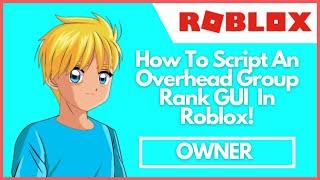 How to Script an Overhead Group Rank GUI In Roblox