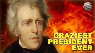 Was Andrew Jackson Americas Craziest President?