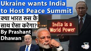 Ukraine wants India to Host Peace Summit  क्या भारत रूस के साथ ऐसा करेगा?  By Prashant Dhawan