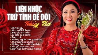 Liên khúc TRỮ TÌNH ĐỂ ĐỜI - Tiếng hát THÚY HÀ  Vạn Lối Sầu Ai Cho Tôi Tình Yêu Đam Mê...