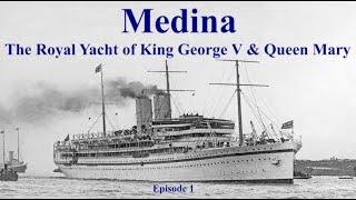 Medina The Royal Yacht of King George V & Queen Mary Episode 1