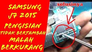 Solusi Samsung J7 2015 Di cas tidak bertambah malah berkurang