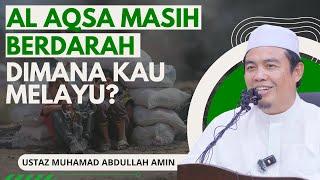 Al Aqsa Masih Berdarah Dimanakah Kita Melayu - Ustaz Muhamad Abdullah Amin