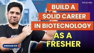 Build a solid career in Biotechnology as a FRESHER
