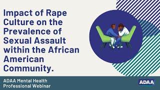 Impact of Rape Culture on the Prevalence of Sexual Assault within the African American Community.